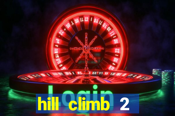 hill climb 2 dinheiro infinito
