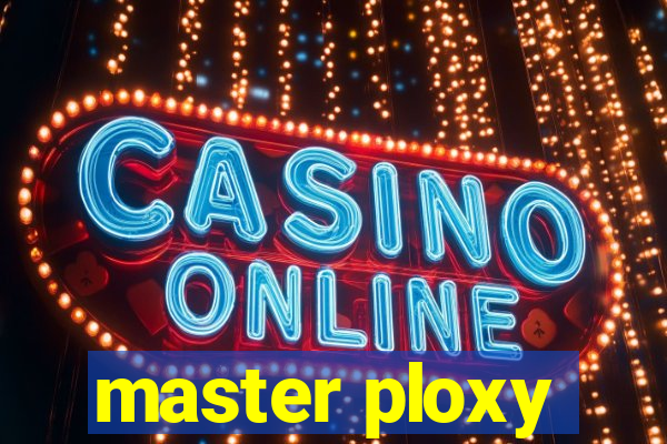 master ploxy