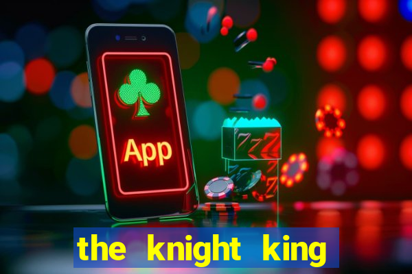 the knight king who returned with a god cap 1