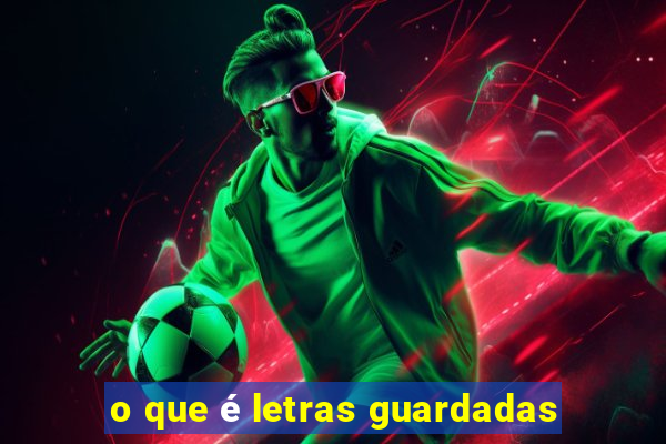 o que é letras guardadas