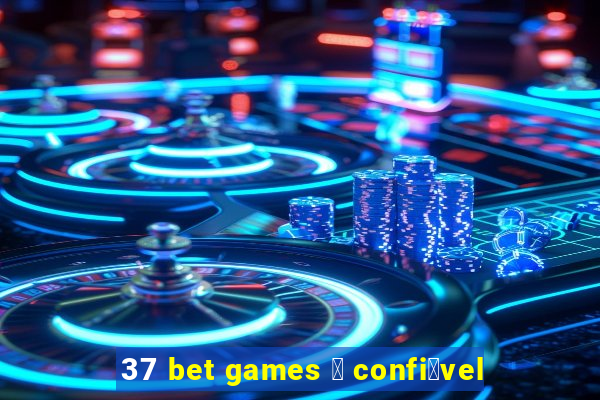 37 bet games 茅 confi谩vel