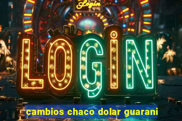 cambios chaco dolar guarani
