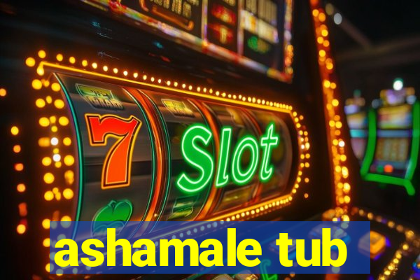 ashamale tub