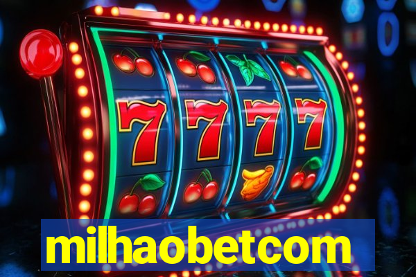 milhaobetcom