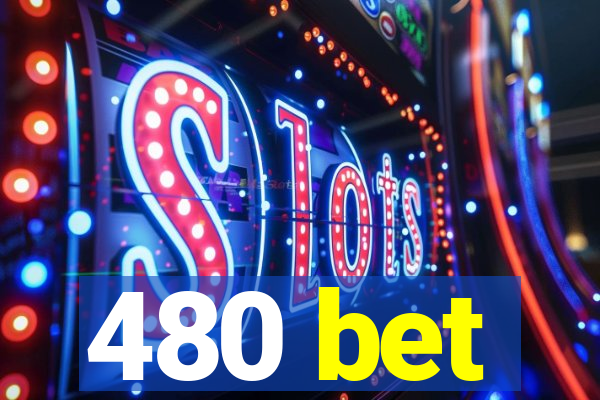 480 bet