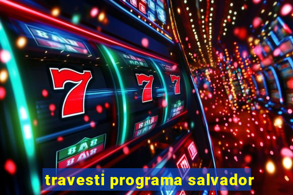 travesti programa salvador
