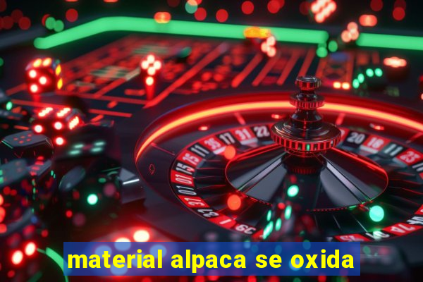 material alpaca se oxida