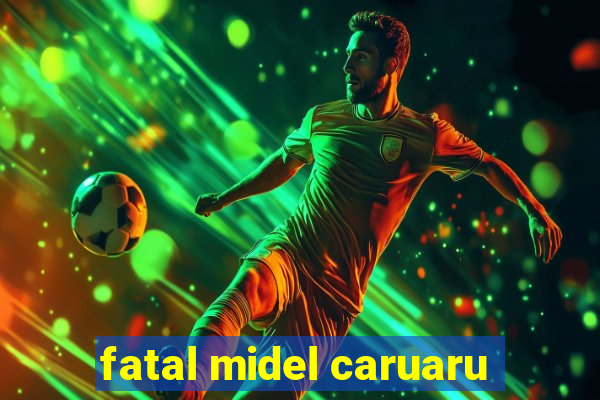fatal midel caruaru