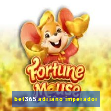 bet365 adriano imperador