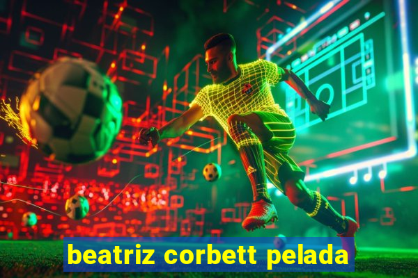 beatriz corbett pelada