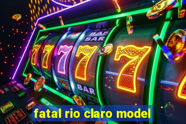 fatal rio claro model