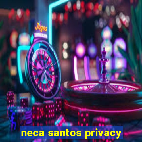 neca santos privacy
