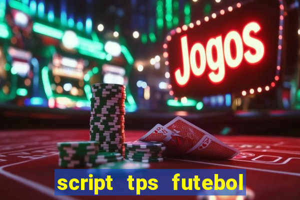 script tps futebol de rua