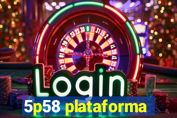 5p58 plataforma