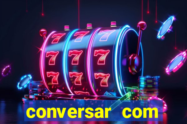 conversar com pessoas e ganhar dinheiro