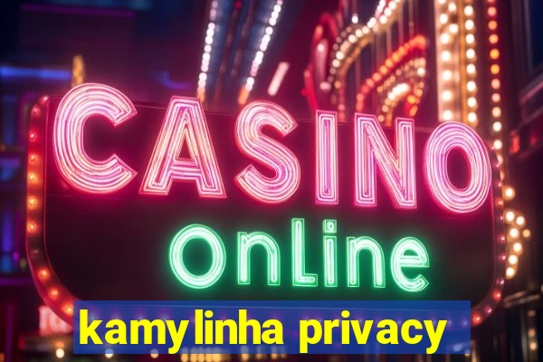 kamylinha privacy
