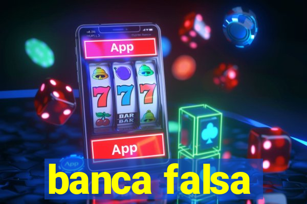 banca falsa