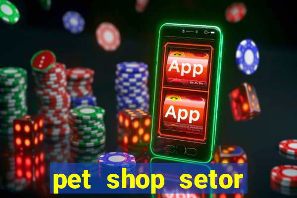 pet shop setor vila nova goiania