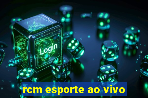 rcm esporte ao vivo