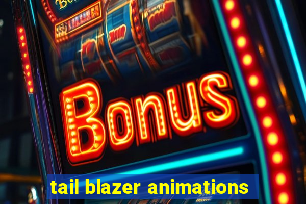 tail blazer animations