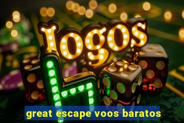 great escape voos baratos