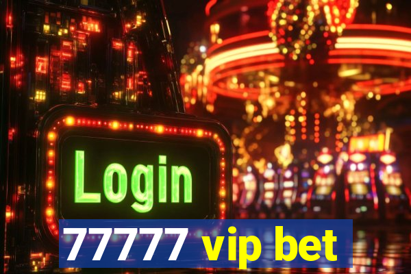 77777 vip bet
