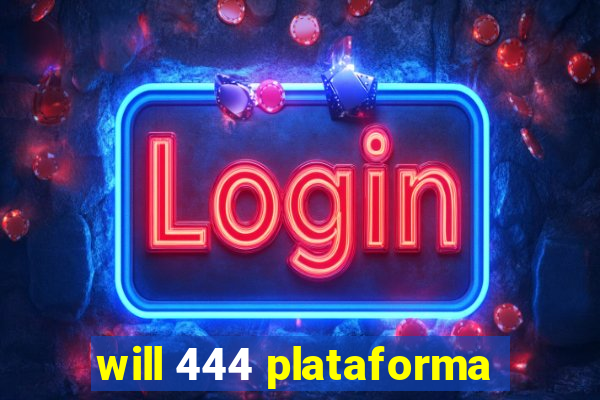 will 444 plataforma