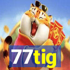 77tig