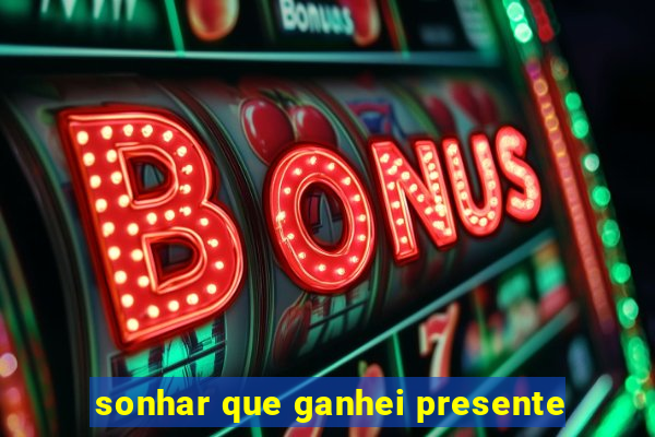 sonhar que ganhei presente