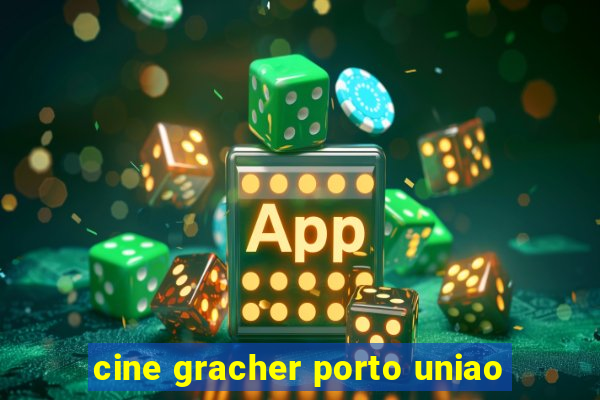 cine gracher porto uniao