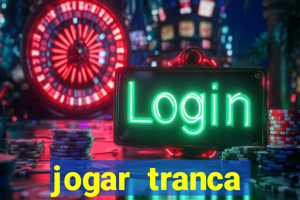 jogar tranca valendo dinheiro