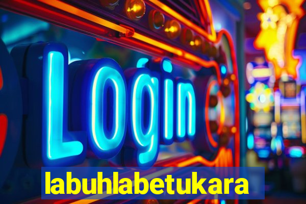 labuhlabetukara