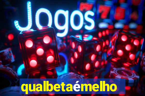 qualbetaémelhor