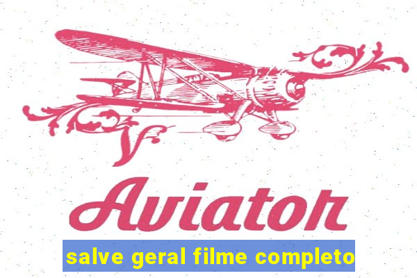 salve geral filme completo