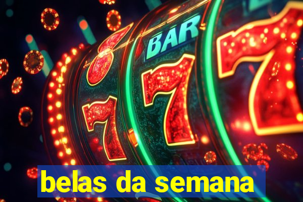 belas da semana