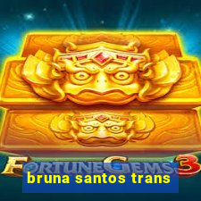 bruna santos trans