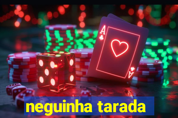neguinha tarada