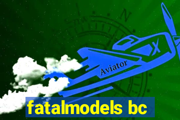 fatalmodels bc