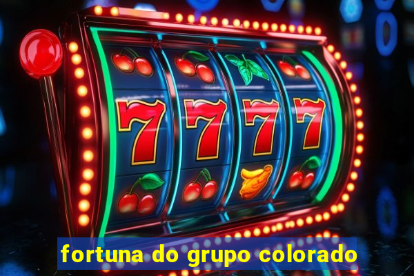 fortuna do grupo colorado