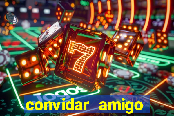 convidar amigo estrela bet