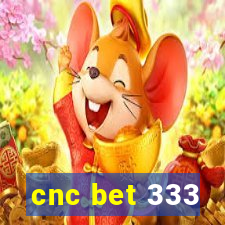 cnc bet 333