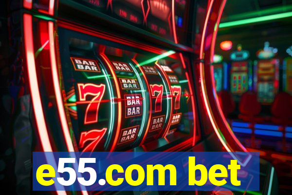 e55.com bet