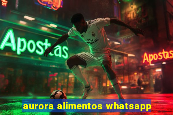 aurora alimentos whatsapp