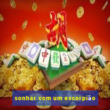 sonhar com um escorpião