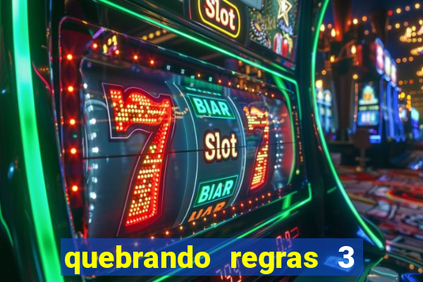 quebrando regras 3 filme completo dublado mega filmes