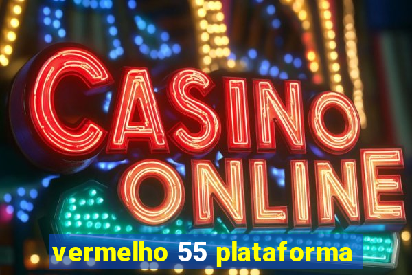 vermelho 55 plataforma