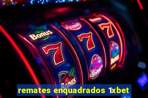 remates enquadrados 1xbet