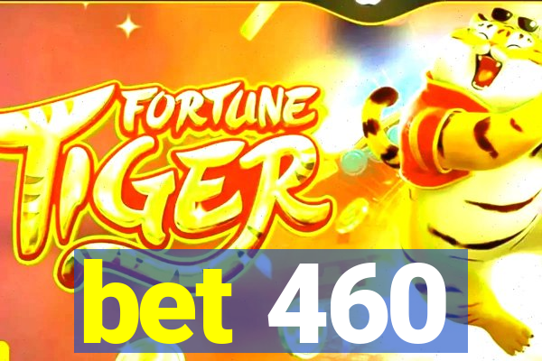 bet 460