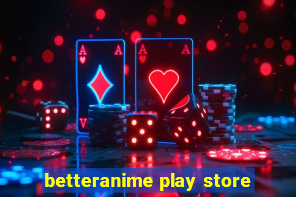 betteranime play store