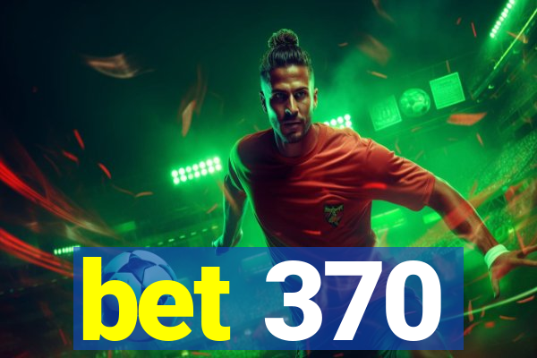 bet 370